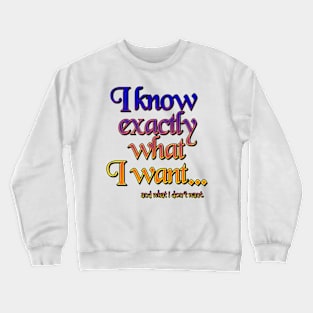 I know exactly what I want - 3 Crewneck Sweatshirt